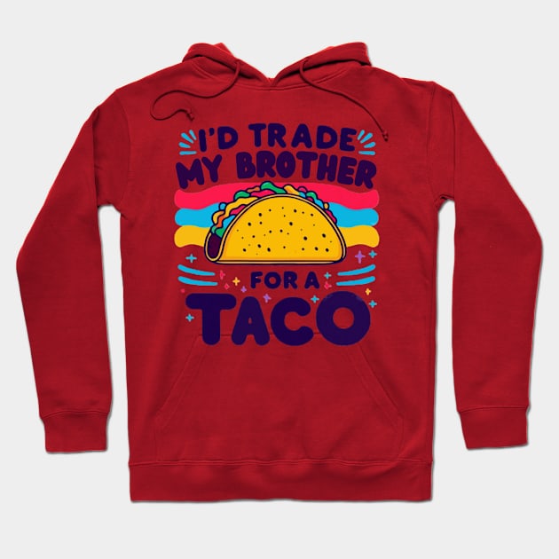 I'd Trade My Brother For A Taco Cinco De Mayo funny Hoodie by MetAliStor ⭐⭐⭐⭐⭐